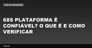 Imagem ilustrativa sobre a 68s plataforma e sua confiabilidade na internet.