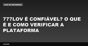 Imagem de análise da plataforma 777lov, destacando sua confiabilidade e recursos.