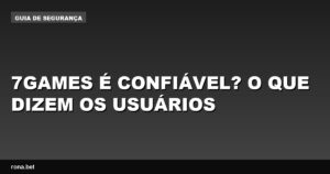 Avaliação de usuários sobre a confiabilidade do 7games é confiável para apostas online.