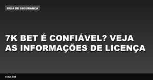 Imagem de análise sobre a confiabilidade da 7k bet é confiável, destacando informações de licença.