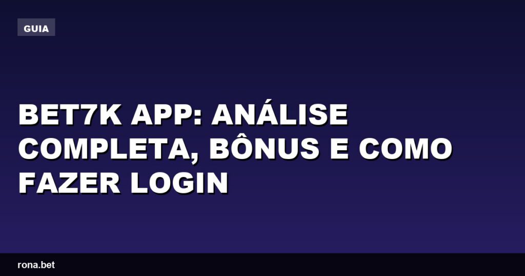 Análise do Bet7k app com bônus e dicas para fazer login facilmente.