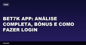 Análise do Bet7k app com bônus e dicas para fazer login facilmente.