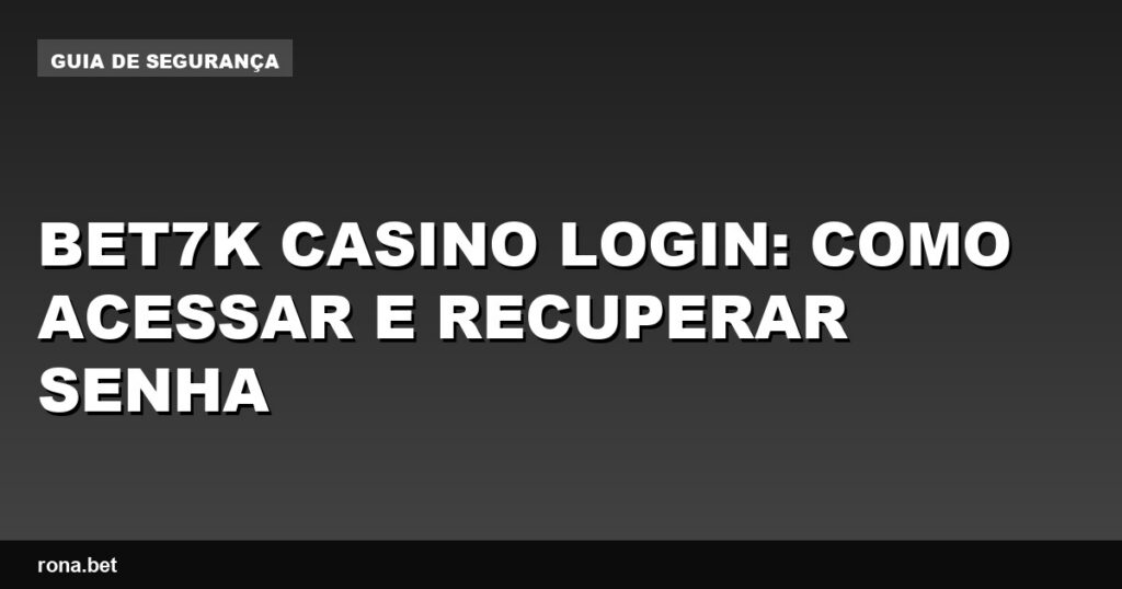 Imagem ilustrativa do processo de bet7k casino login e recuperação de senha.