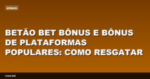 Imagem ilustrativa sobre como resgatar o betão bet bônus em plataformas populares.