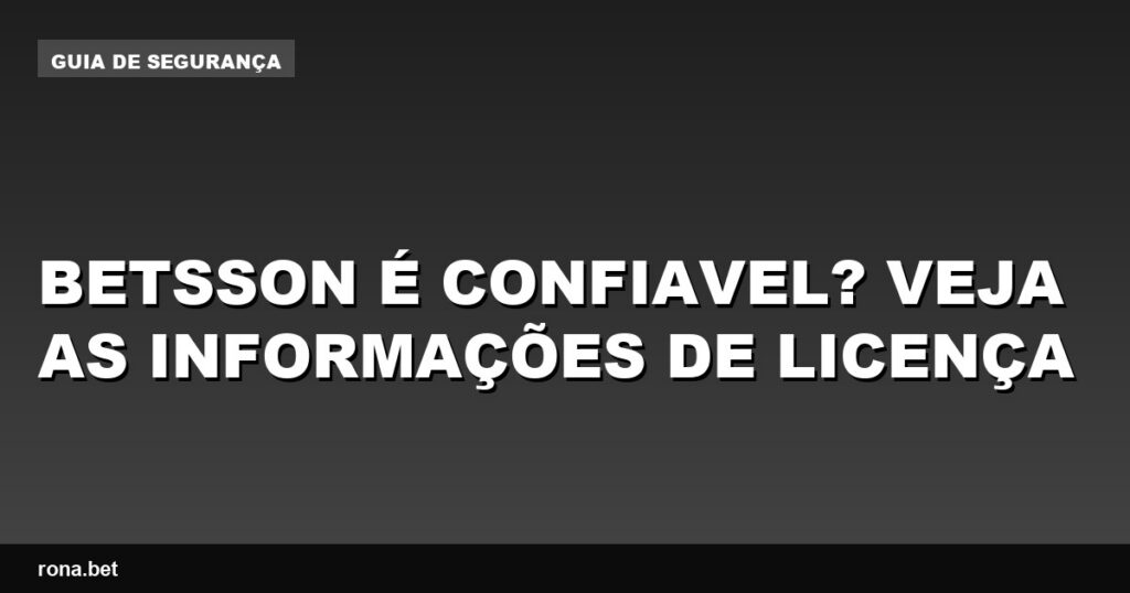 Imagem que mostra informações sobre a licença da Betsson, destacando que betsson é confiavel.