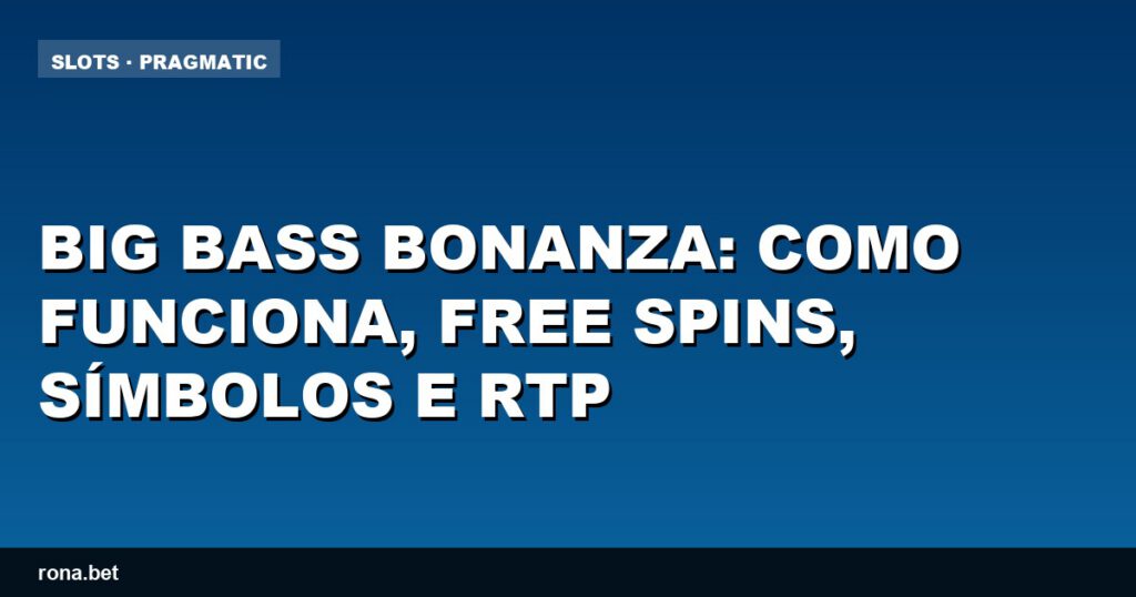 Imagem do jogo Big Bass Bonanza com símbolos e rodadas grátis em destaque.