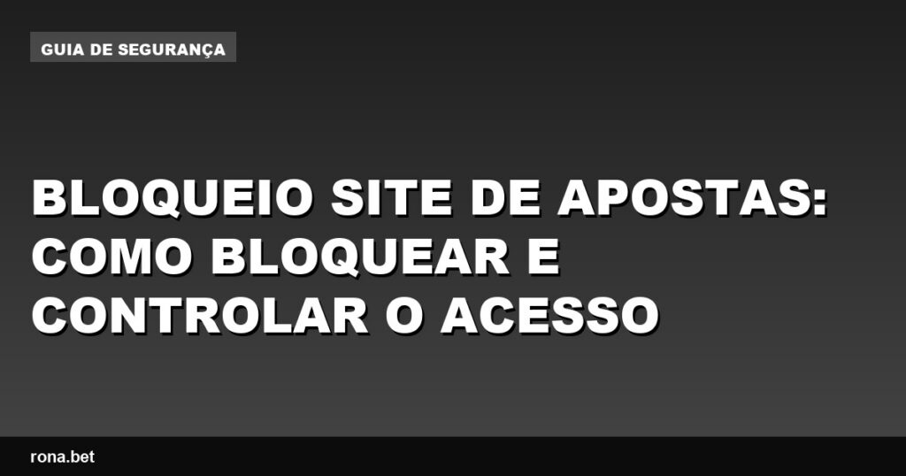 Imagem ilustrativa sobre bloqueio site de apostas e controle de acesso online.