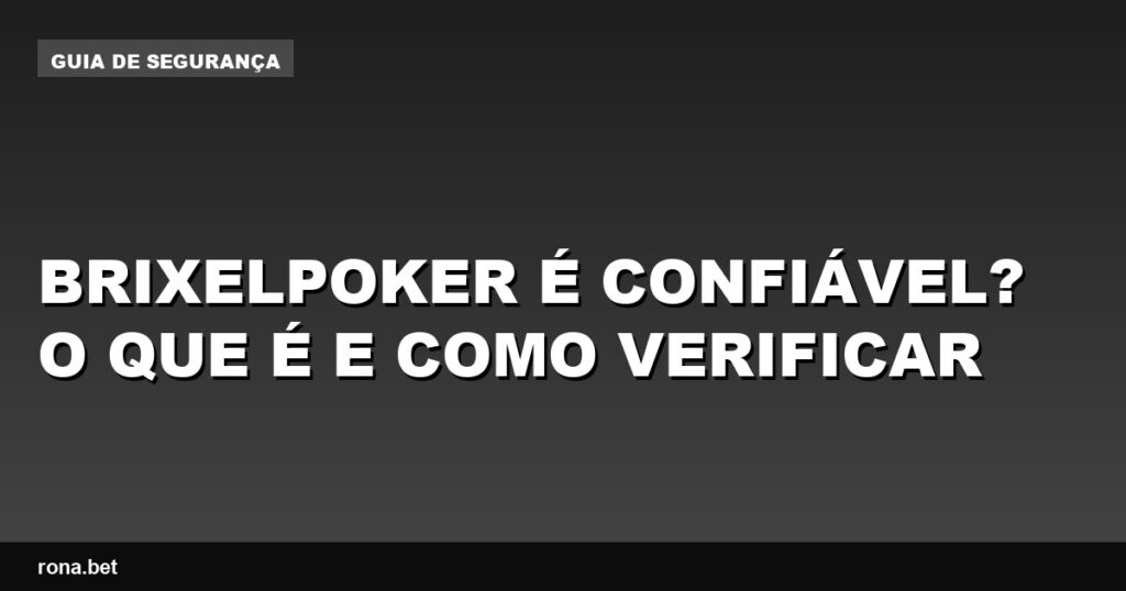 Imagem ilustrativa sobre a confiabilidade do brixelpoker e dicas de verificação.