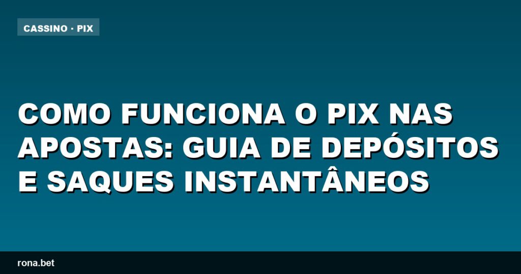 Imagem ilustrativa explicando como funciona o pix nas apostas e seus benefícios.