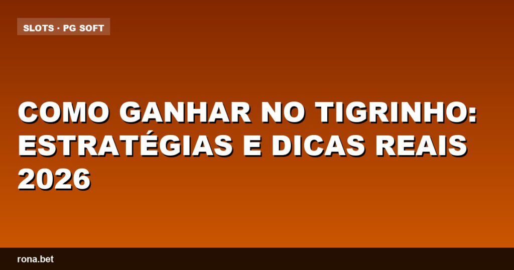 Imagem ilustrativa com dicas sobre como ganhar no tigrinho e estratégias eficazes.