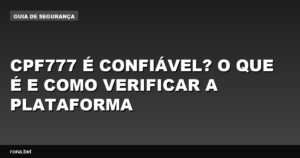 Imagem de uma tela de computador mostrando a plataforma CPF777 e detalhes sobre sua confiabilidade.