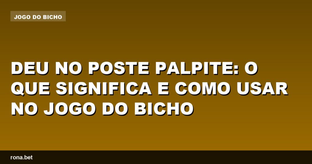 Imagem ilustrativa sobre "deu no poste palpite" e suas aplicações no jogo do bicho.