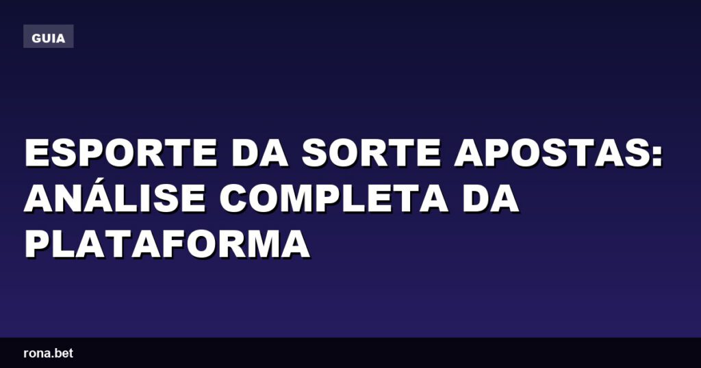 Análise da plataforma Esporte da Sorte Apostas com gráficos e dados relevantes.