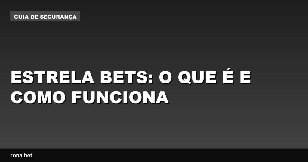 Imagem ilustrativa sobre a Estrela Bets, explicando seu funcionamento e benefícios.
