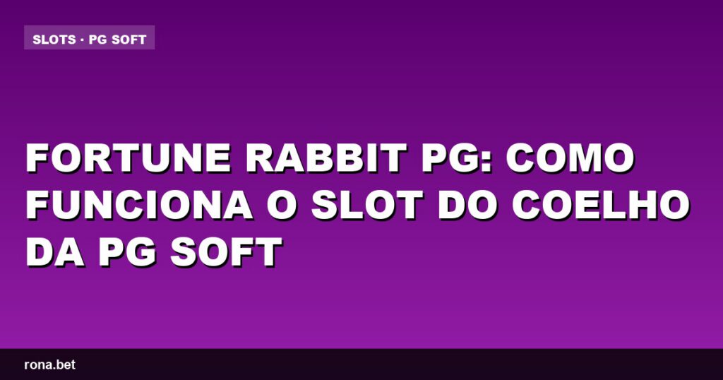 Imagem do slot Fortune Rabbit PG com gráficos vibrantes e tema de coelho da PG Soft.