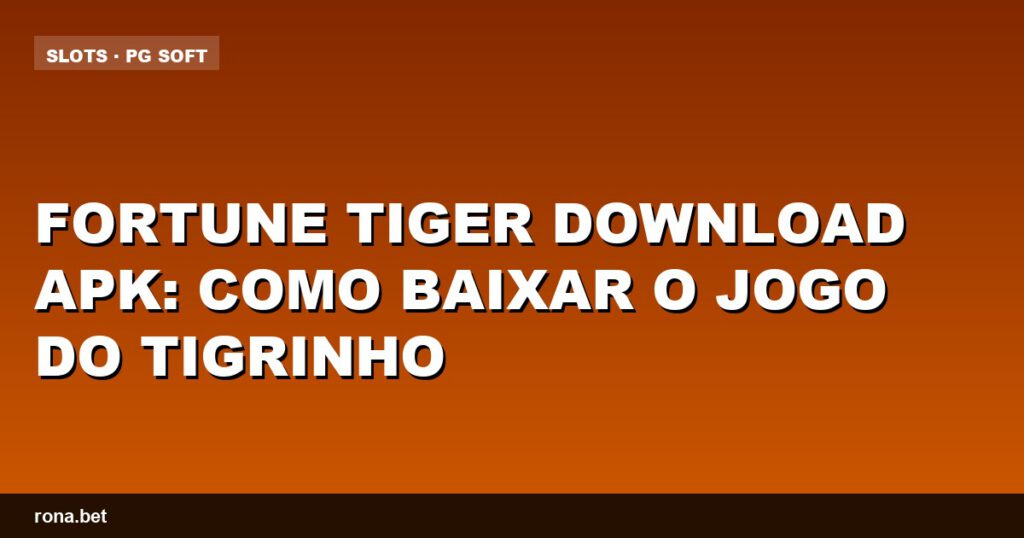 Imagem do jogo Fortune Tiger download, mostrando o tigrinho e a interface do APK.