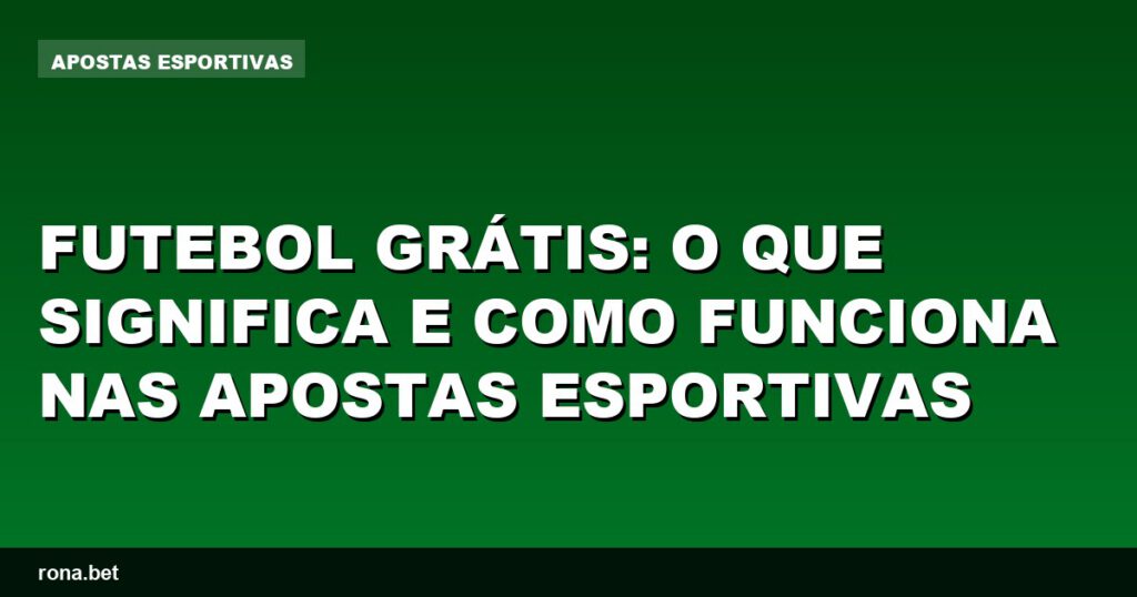 Imagem ilustrativa sobre futebol grátis e apostas esportivas.