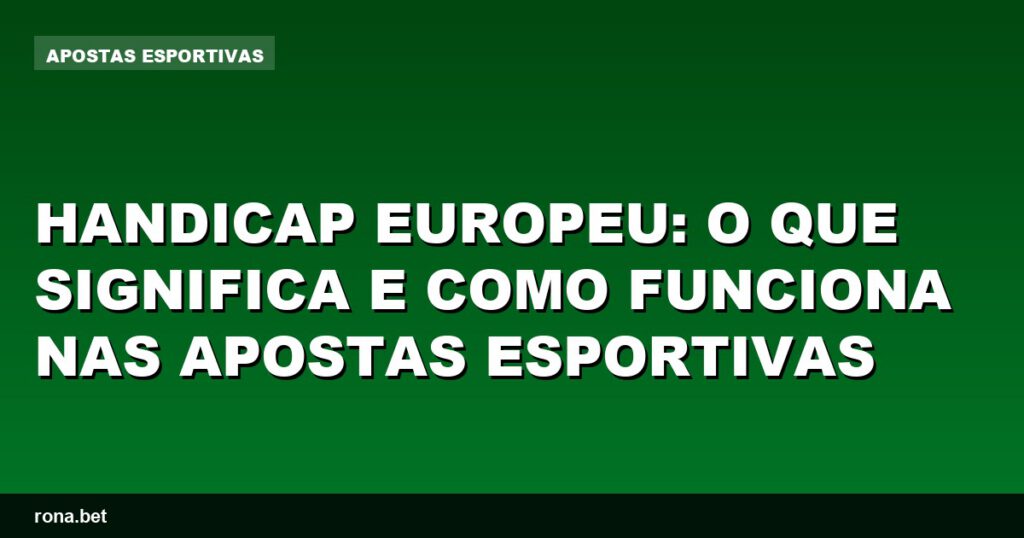Ilustração explicativa sobre handicap europeu nas apostas esportivas.