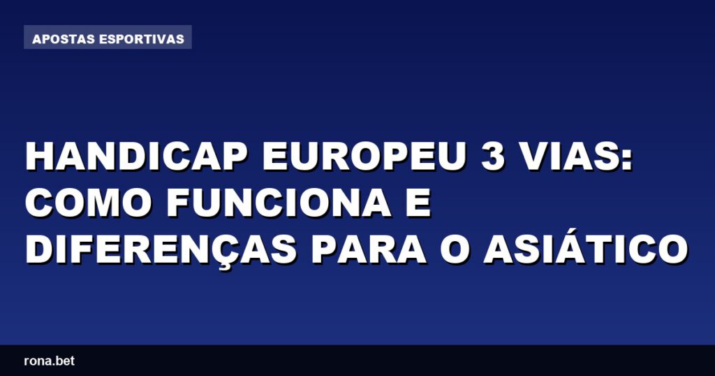 Imagem ilustrativa sobre handicap europeu 3 vias e suas diferenças em apostas.