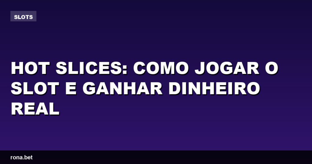 Imagem de uma máquina de slot com o tema Hot Slices, mostrando frutas e símbolos de vitória.