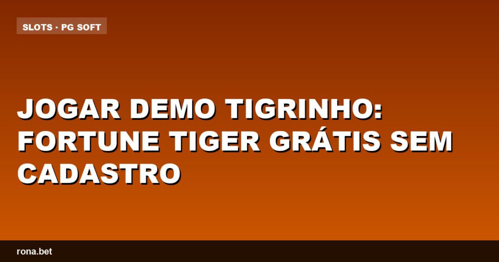 Jogar demo tigrinho e aproveitar a sorte com Fortune Tiger grátis sem cadastro.
