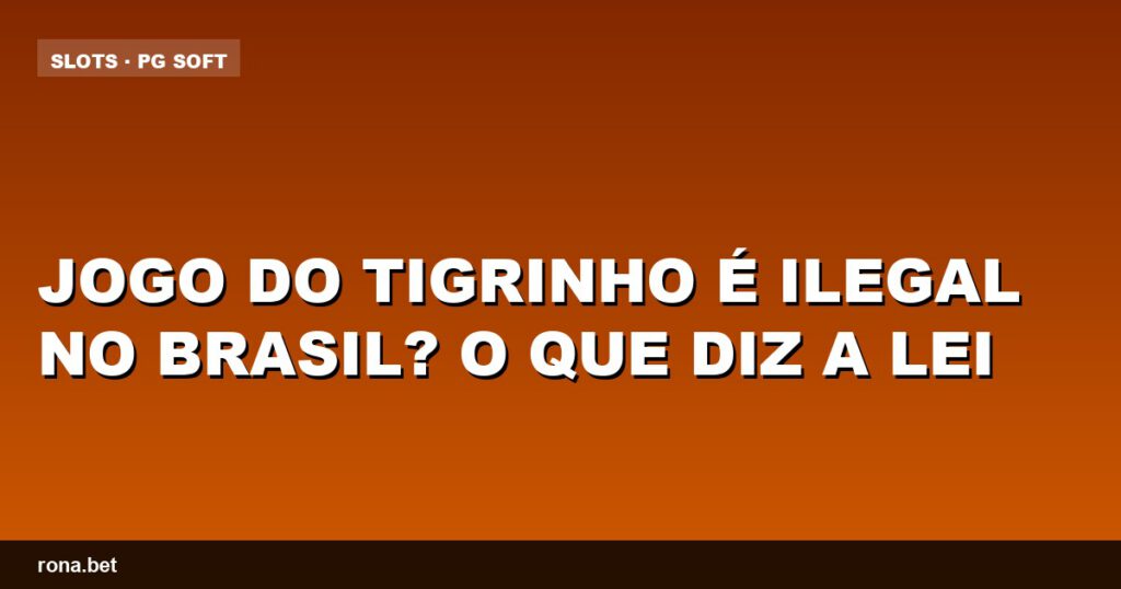 Imagem ilustrativa sobre a discussão se o jogo do tigrinho é ilegal no Brasil.