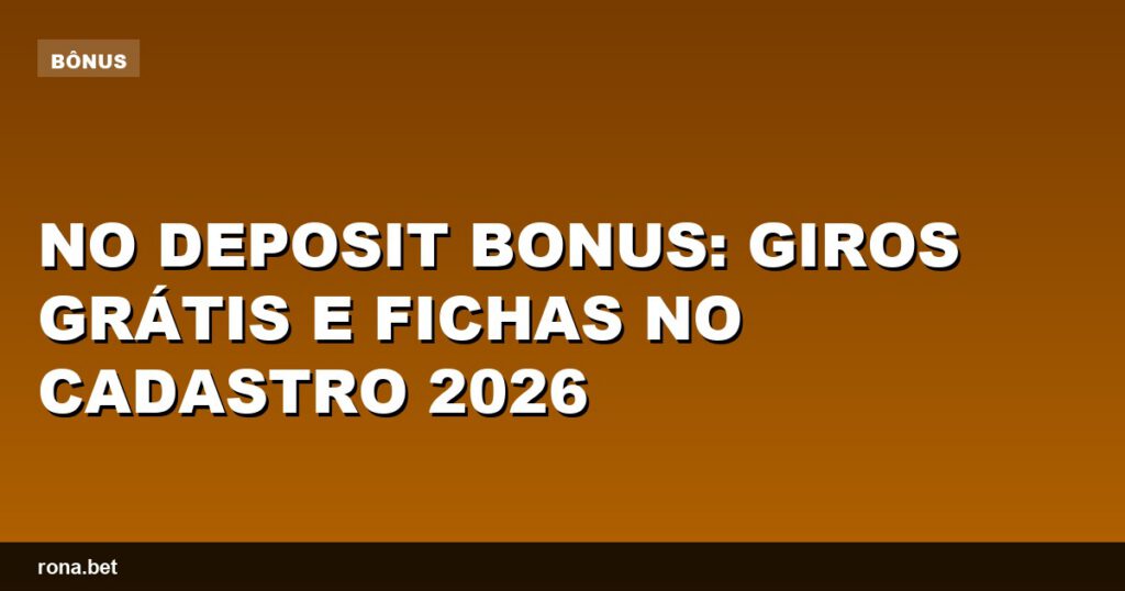 Imagem de promoção de no deposit bonus com giros grátis e fichas para novos cadastrados em 2026.