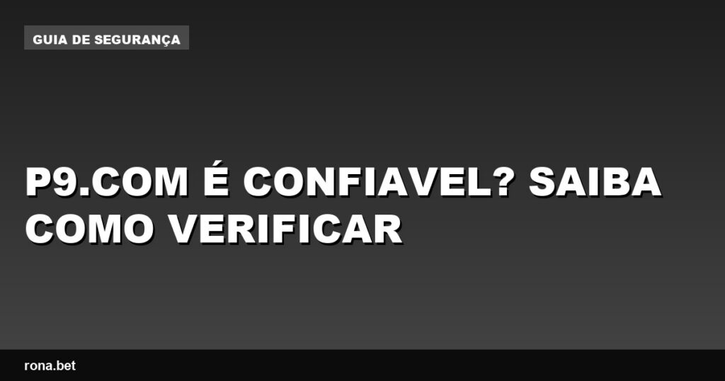Imagem ilustrativa sobre a confiabilidade do site p9.com é confiavel.