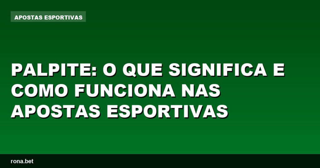 Imagem ilustrativa sobre palpite nas apostas esportivas e suas estratégias.