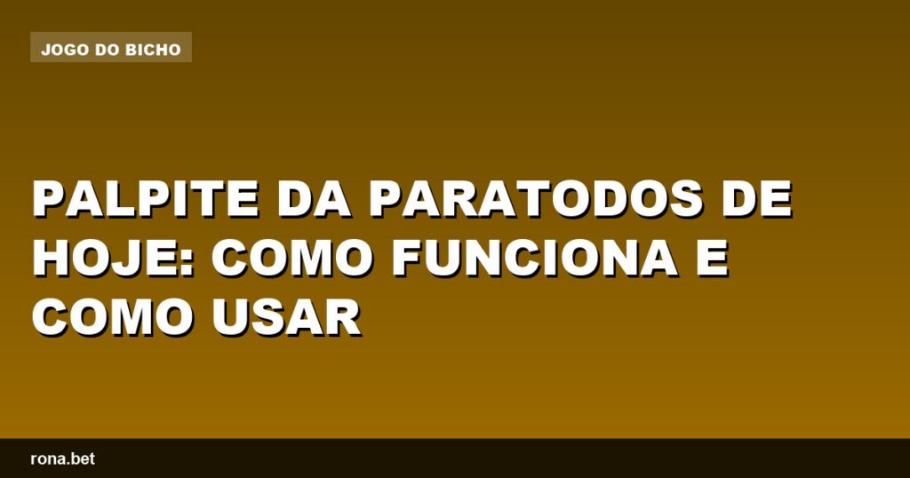 Palpite da Paratodos de hoje: dicas e estratégias para apostas seguras.