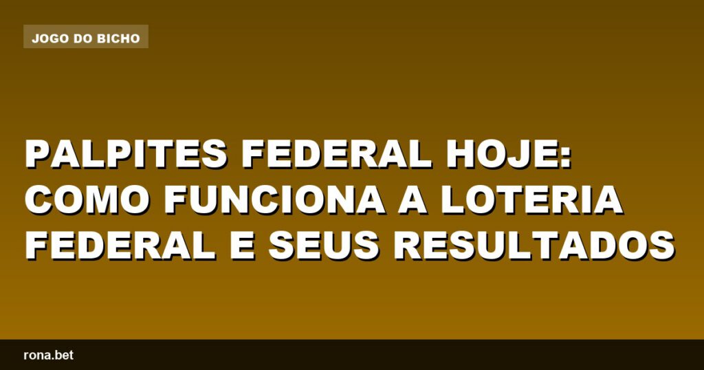 Imagem ilustrativa sobre palpites federal hoje e resultados da Loteria Federal.