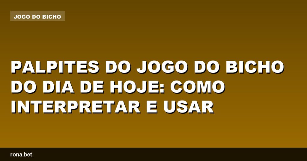 Palpites do jogo do bicho do dia de hoje para ajudar na sua escolha de apostas.