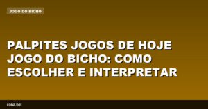 Palpites jogos de hoje jogo do bicho com dicas para escolher e interpretar resultados.