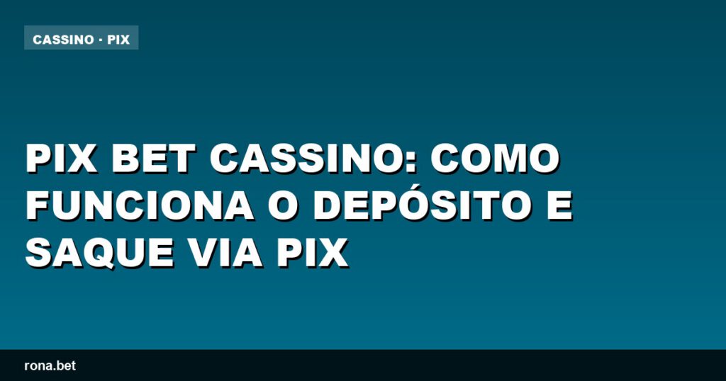Imagem ilustrativa do funcionamento do Pix Bet Cassino para depósitos e saques.