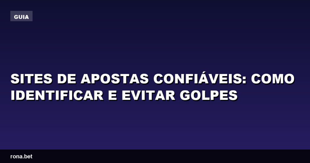 Imagem ilustrativa sobre sites de apostas confiáveis e dicas para evitar golpes.
