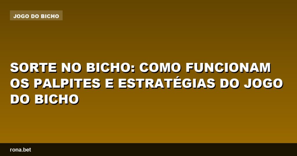 Imagem ilustrativa sobre sorte no bicho, mostrando palpites e estratégias do jogo.