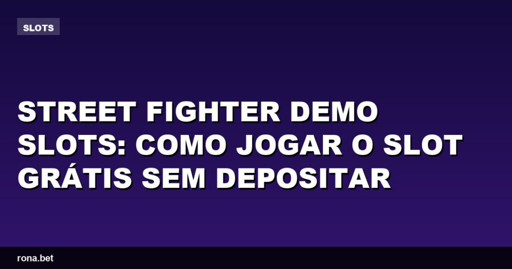 Imagem de uma tela de jogo mostrando o slot Street Fighter demo slots em ação.
