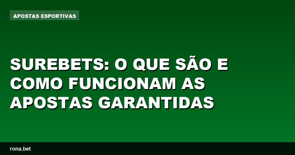 Imagem explicativa sobre surebets e como funcionam as apostas garantidas.