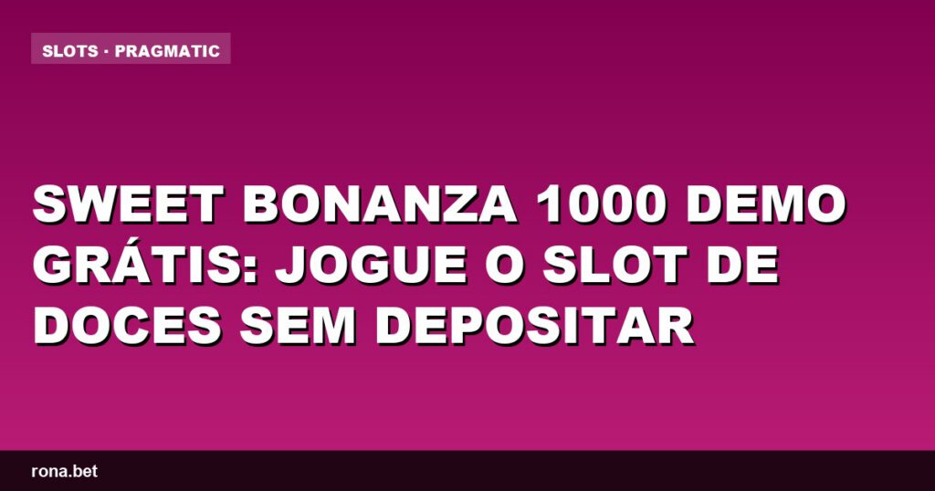 Imagem do jogo Sweet Bonanza 1000 demo, mostrando os doces e a interface do slot grátis.