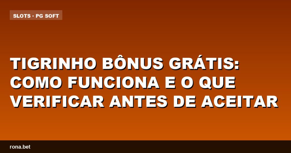 Imagem ilustrativa sobre tigrinho bônus grátis e dicas para aproveitá-lo corretamente.