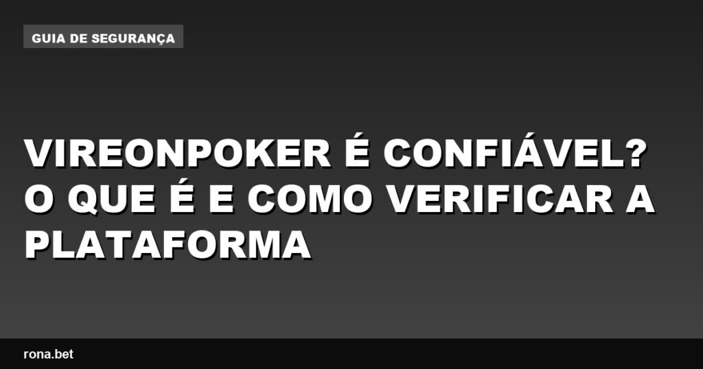 Vireonpoker: descubra se a plataforma é confiável e como fazer a verificação.