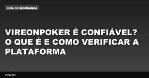 Vireonpoker: descubra se a plataforma é confiável e como fazer a verificação.